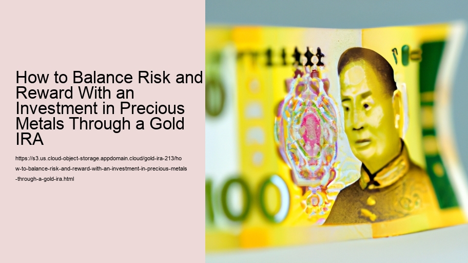 How to Balance Risk and Reward With an Investment in Precious Metals Through a Gold IRA 